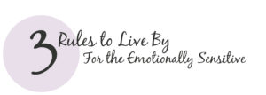 3 Rules to Live By for the Emotional Sensitive Title